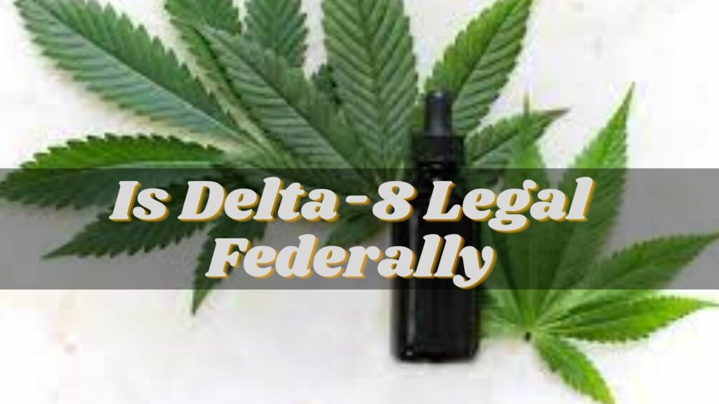 Delta-8 Legal Federally