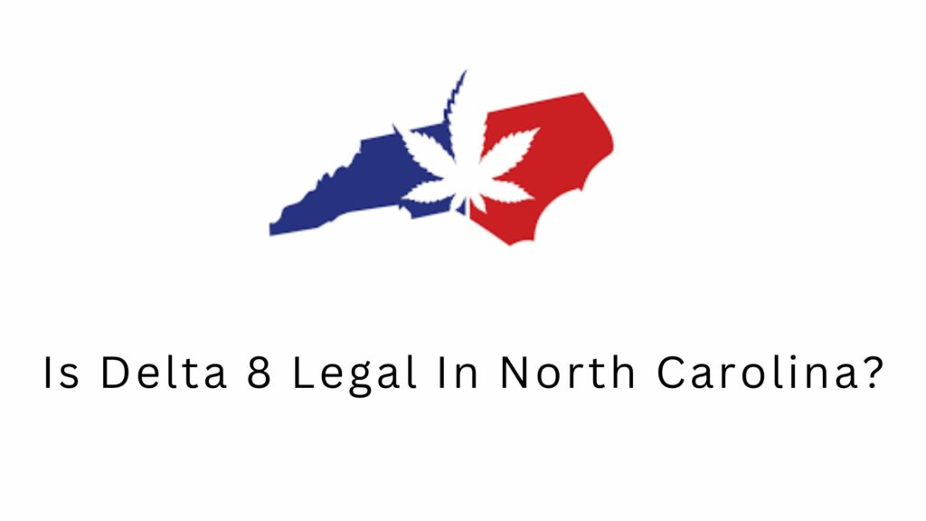 Is Delta 8 Legal In North Carolina