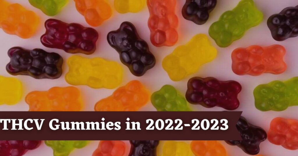 Top 6 Must Try THCV Gummies In 2022-2023 | All About THCV