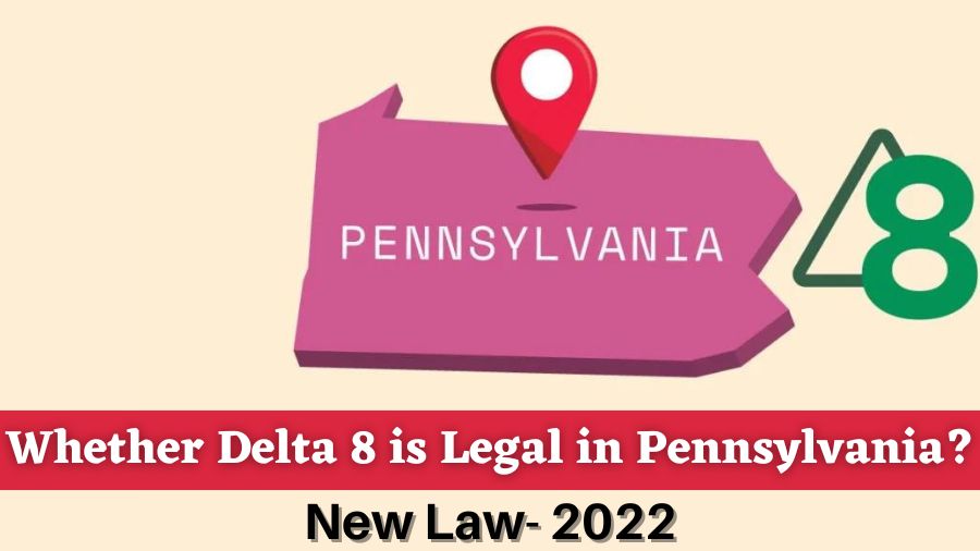 Whether Delta 8 is Legal in Pennsylvania