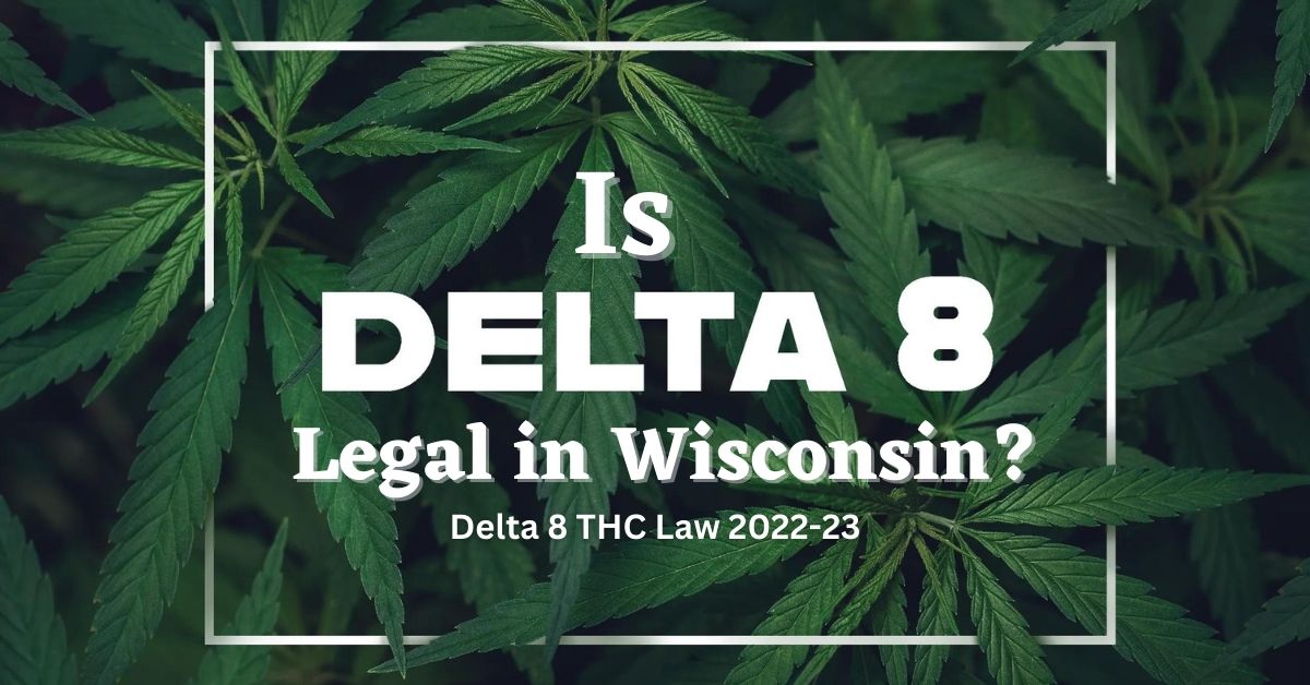 Is Delta 8 Legal in Wisconsin? Laws & Legality in 2022-23